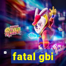 fatal gbi